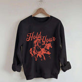 Hold Your Horses Trendy Cowgirl Sweatshirt