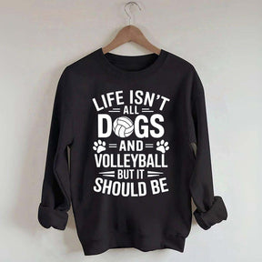 Dogs and Volleyball Life Quote Sweatshirt