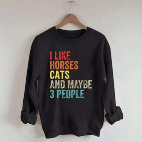 I Like Horses Cats And Maybe 3 People Sweatshirt