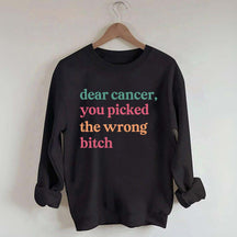 Dear Cancer You Picked The Wrong Bitch Sweatshirt