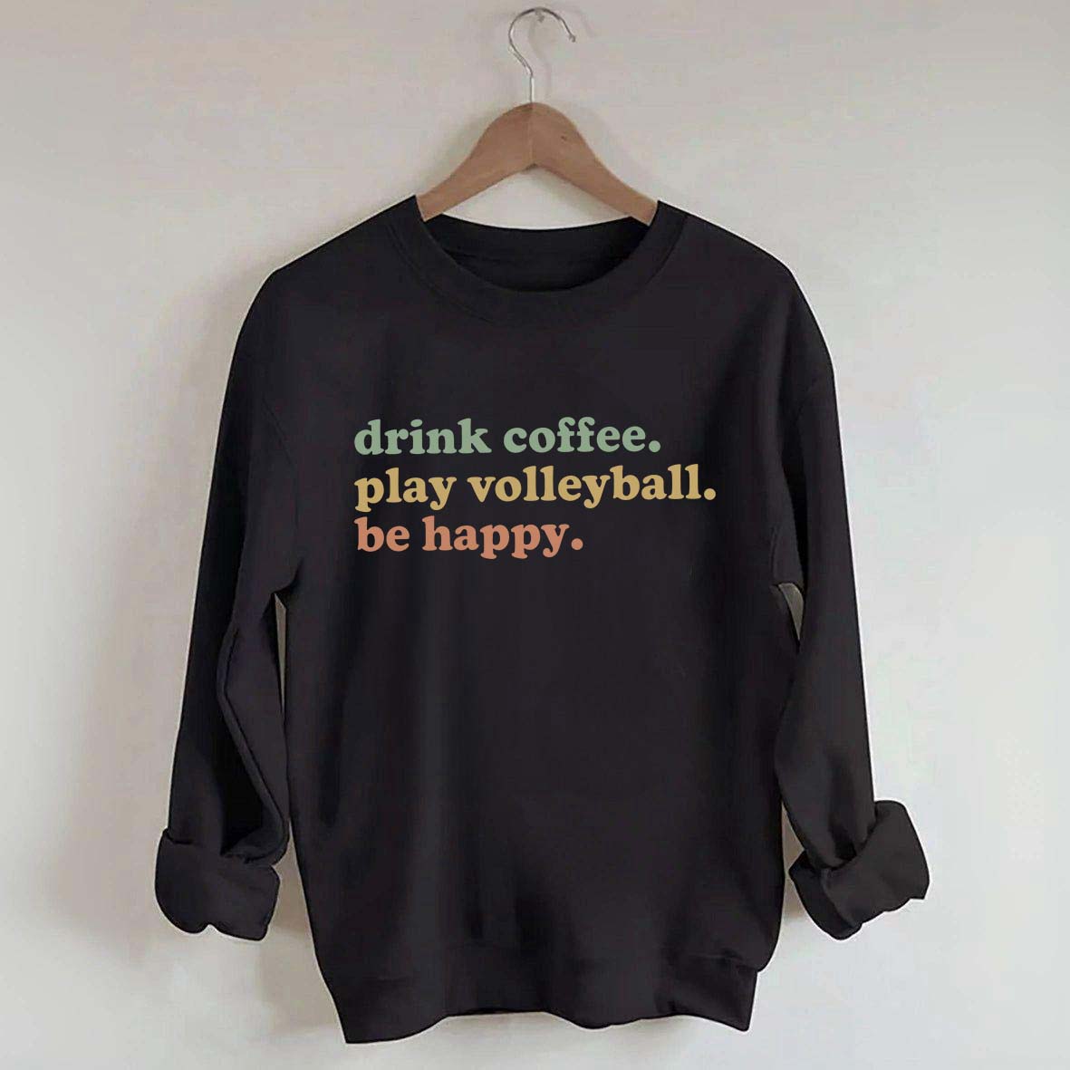 Drink Coffee Play Volleyball Be Happy Sweatshirt