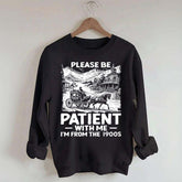 Funny Plwase Be Patient With Me I am from 1900s Sweatshirt