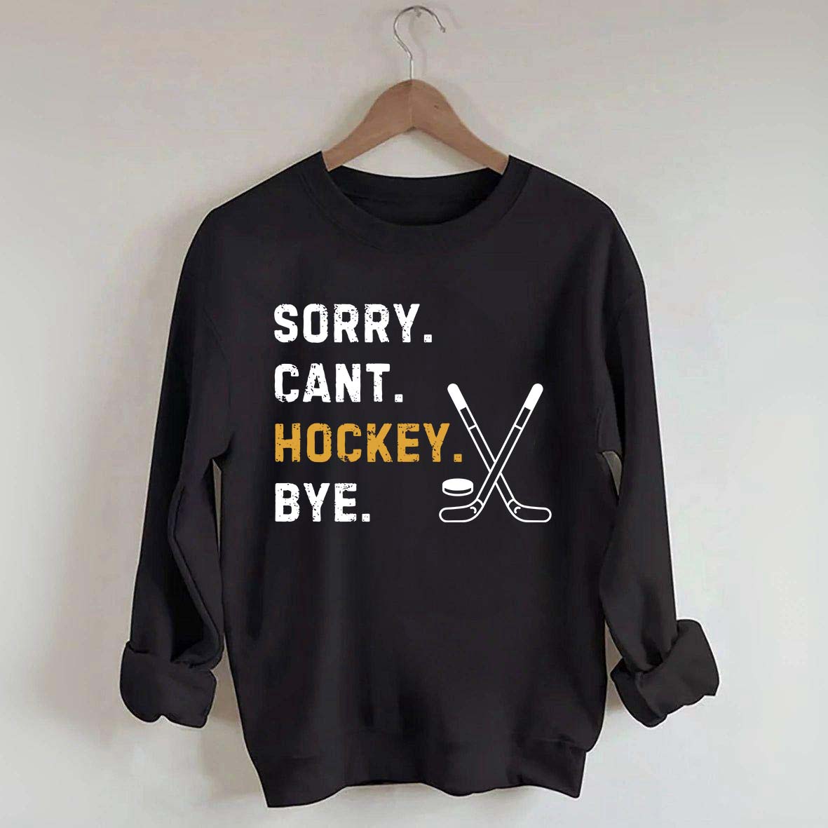 Sorry Can't Hockey Bye Busy Funny Sweatshirt