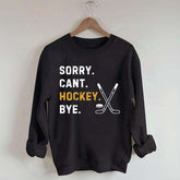 Sorry Can't Hockey Bye Busy Funny Sweatshirt