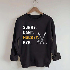 Sorry Can't Hockey Bye Busy Funny Sweatshirt