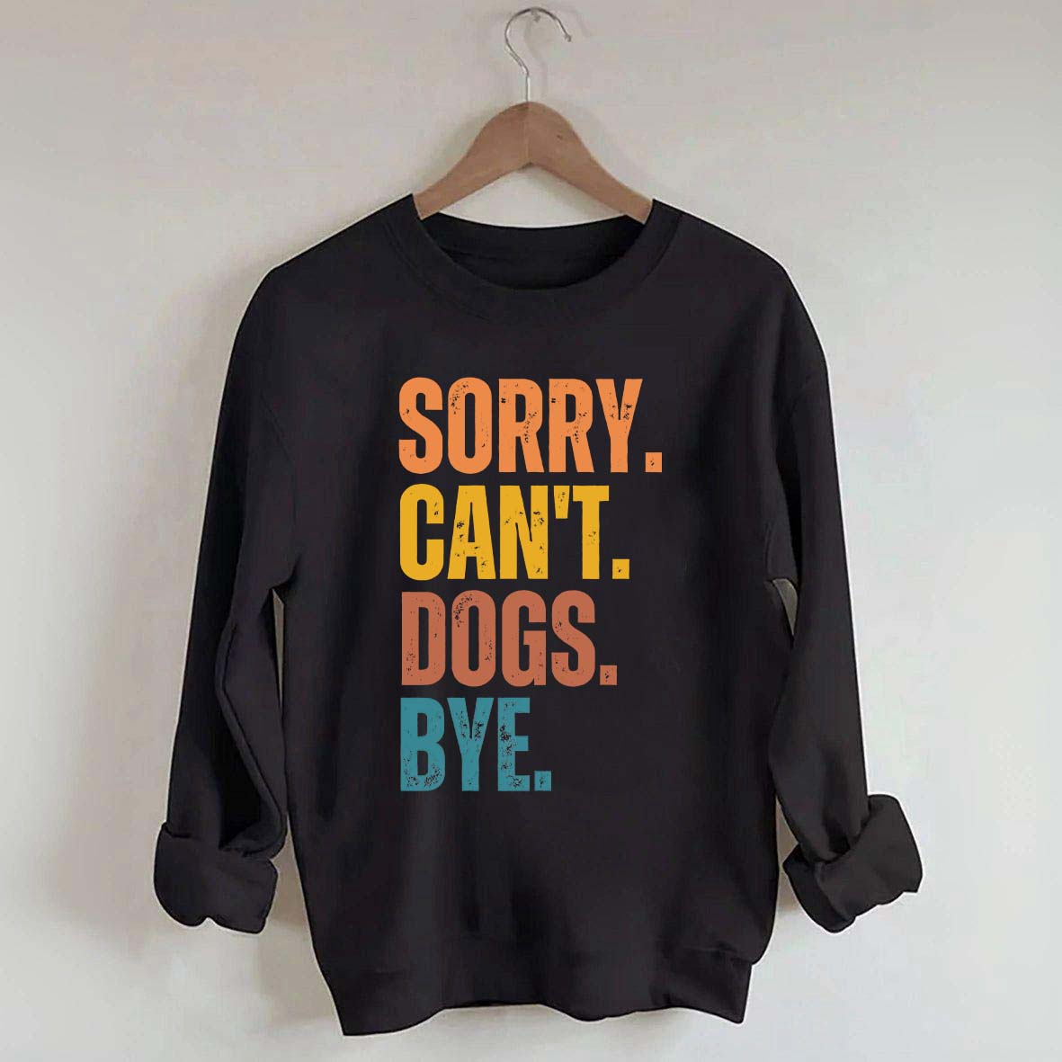 Sorry Can't Dogs Bye Lover Sweatshirt