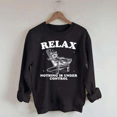Funny Relax Nothing Is Under Control Sweatshirt