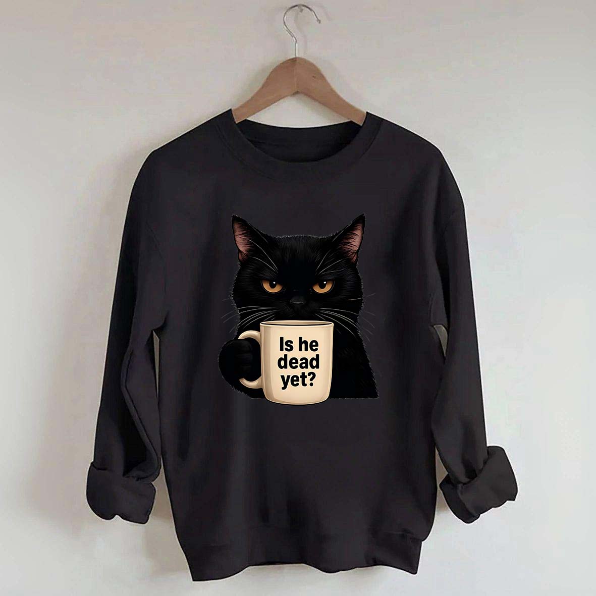 Is He Dead Yet Black Cat Sweatshirt