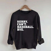 Sorry Can't Baseball Bye Mom Sweatshirt