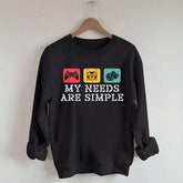 My Needs Are Simple Gamers Fun Sweatshirt