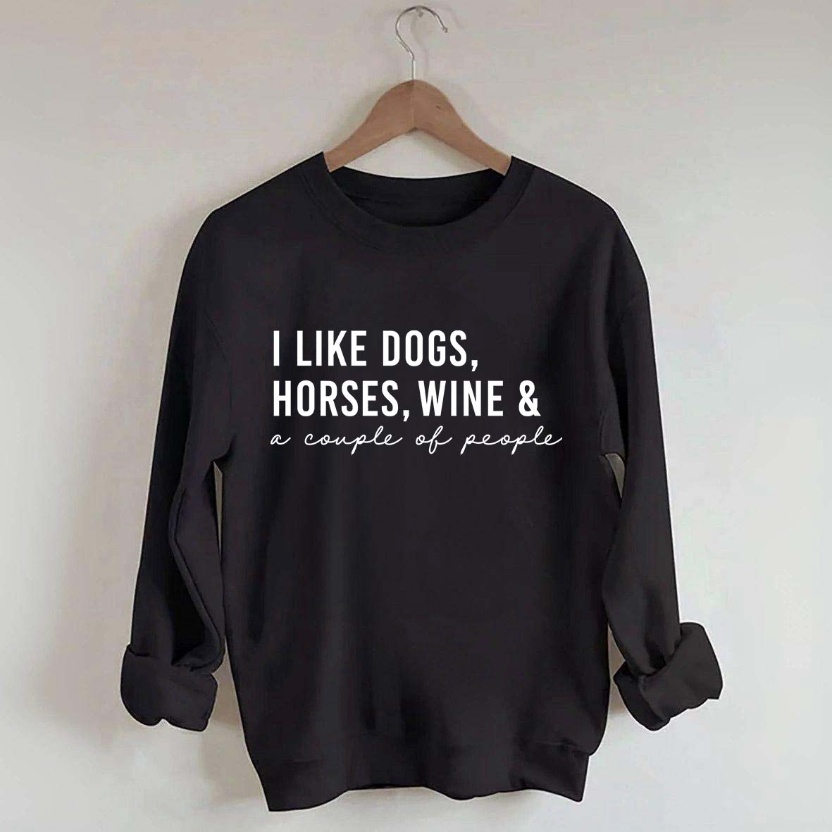 I Like Dogs Horses Wine & A Couple Of People Sweatshirt
