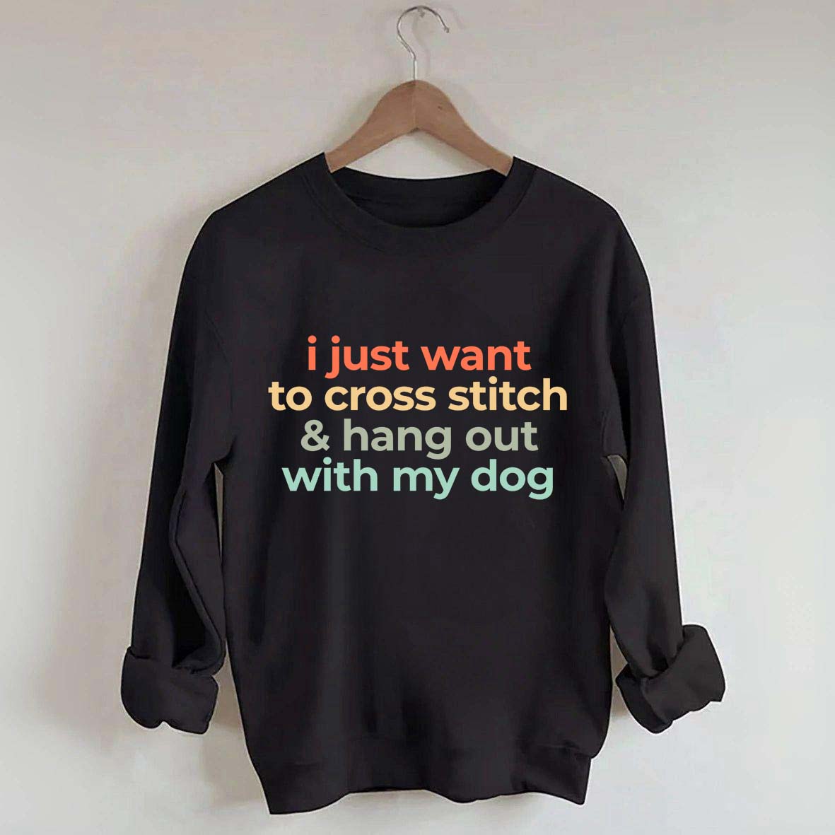I Just Want To Cross Stitch And Hang Out With My Dog Sweatshirt