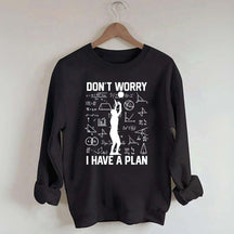 Don't Worry I Have Plan Volleyball Sweatshirt