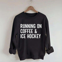 Running On Coffee and Ice Hockey Sweatshirt