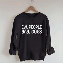 Ew People Yay Dogs Sweatshirt