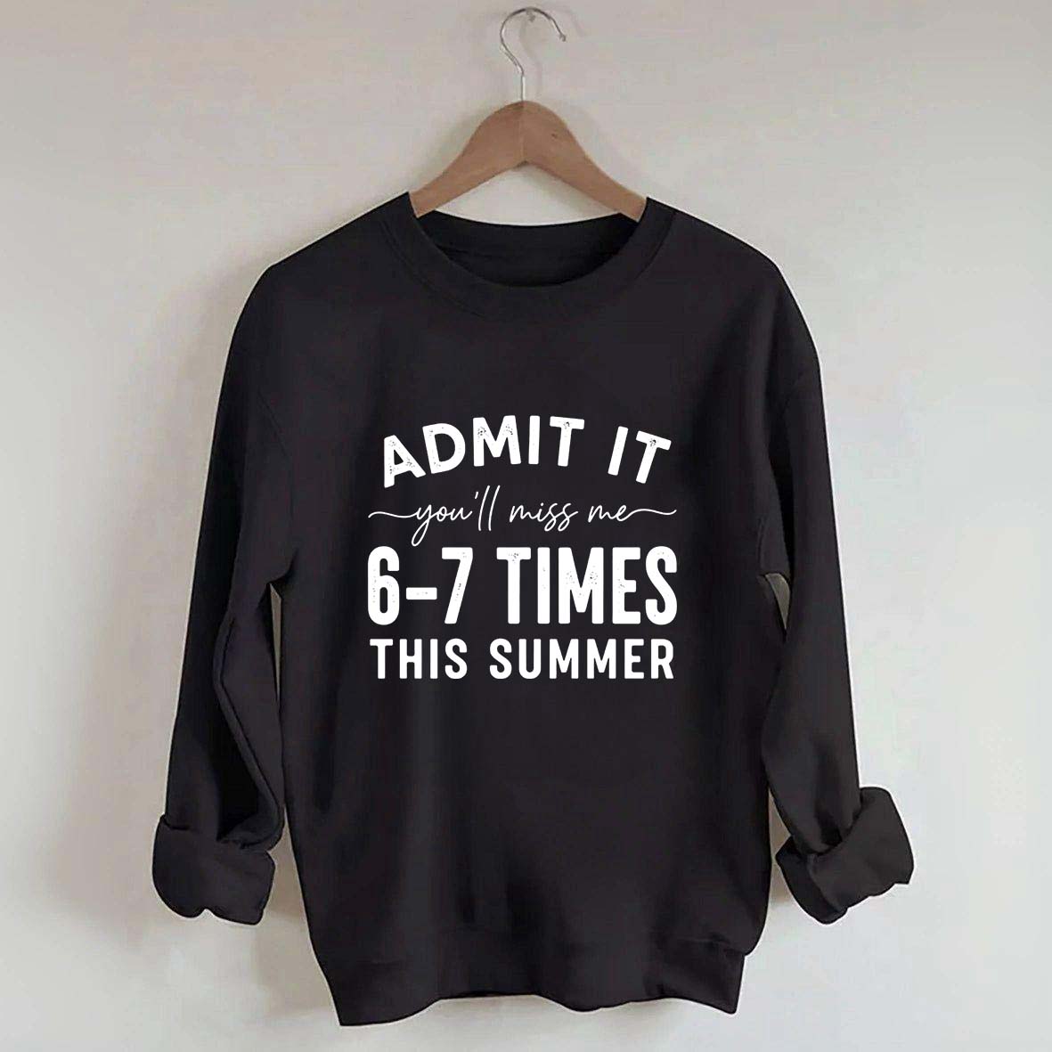 Admit It You'll Miss Me 6-7 Times This Summer Sweatshirt