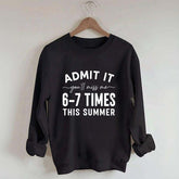 Admit It You'll Miss Me 6-7 Times This Summer Sweatshirt