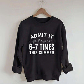 Admit It You'll Miss Me 6-7 Times This Summer Sweatshirt