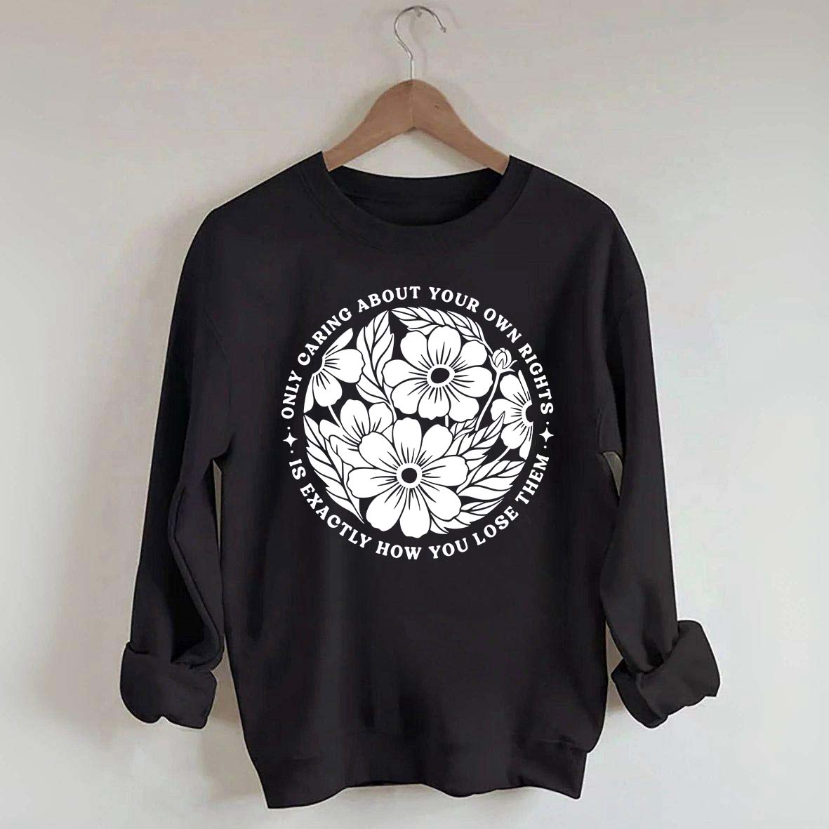 Only Caring About Your Own Rights is Exactly How You Lose Them Sweatshirt