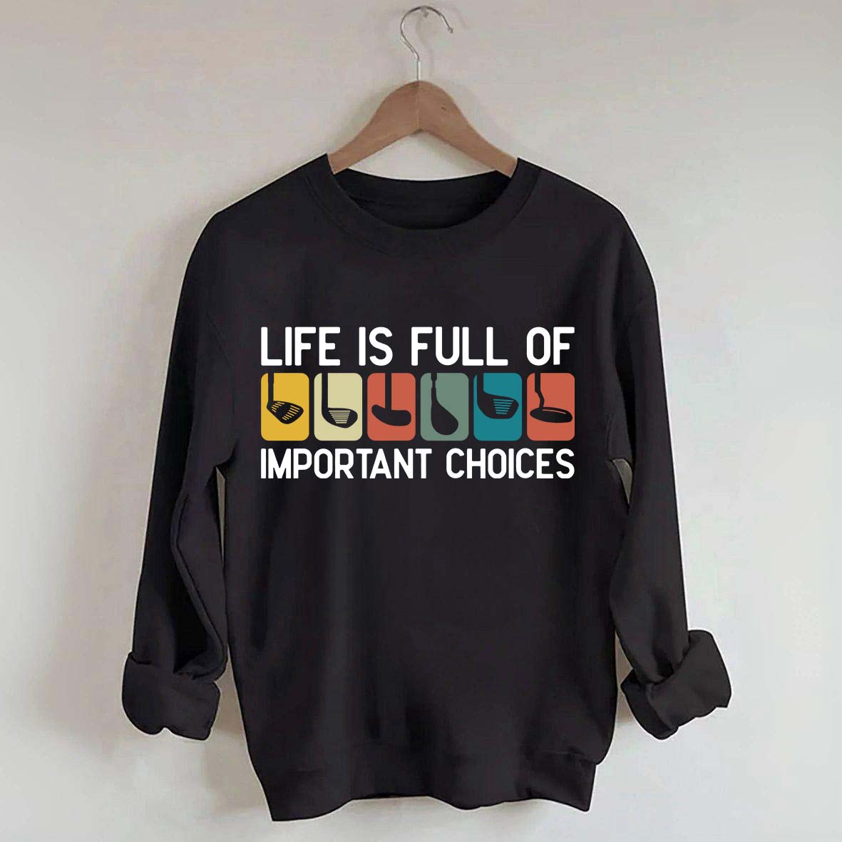 Life Is Full Of Important Choices Golf Sweatshirt