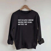 Sarcastic Once In A While Someone Amazing Comes Along Sweatshirt