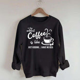 A Day Without Coffee Is Like Funny Coffee Lover Sweatshirt