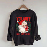 You Ain't Gettin' Shit Santa Sweatshirt