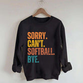 Funny Sorry Can't Softball Bye Sweatshirt