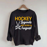 Hockey Legends Are Born In August Sweatshirt
