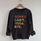 Sorry Can't Yoga Bye Sweatshirt