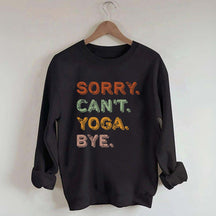 Sorry Can't Yoga Bye Sweatshirt