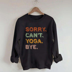 Sorry Can't Yoga Bye Sweatshirt