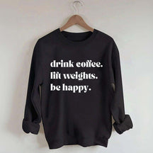 Fitness Drink Coffee Lift Weights Be Happy Sweatshirt