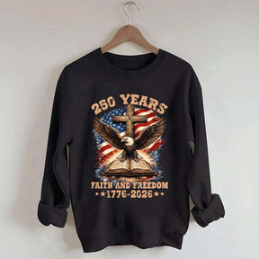 Faith And Freedom 250 Years Sweatshirt
