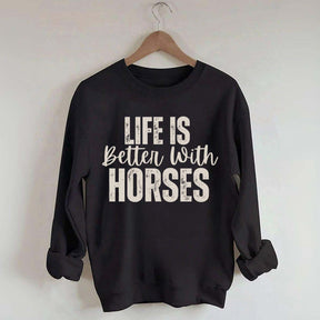 Life Is Better With Horses Sweatshirt