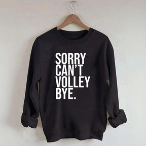 Sorry Can't Volley Bye Sweatshirt