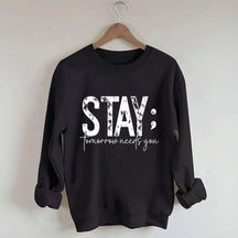 Stay Tomorrow Needs You Sweatshirt