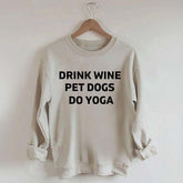 Drink Wine Pet Dogs Do Yoga Sweatshirt