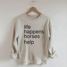 Life Happens Horses Help Sweatshirt