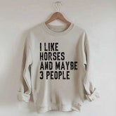 I Like Horses and Maybe 3 People Sweatshirt