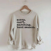Sorry Can't Marching Band Season Sweatshirt
