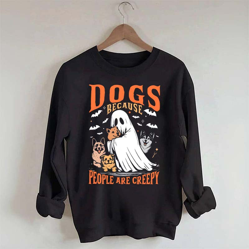 Funny Dogs Because People Are Creepy Sweatshirt