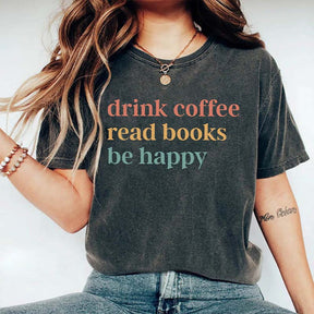 Drink Coffee Read Books Be Happy T-Shirt