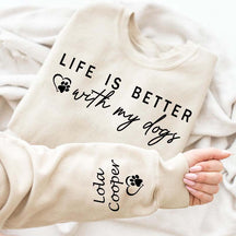 Custom Life is Better With My Dogs Sweatshirt