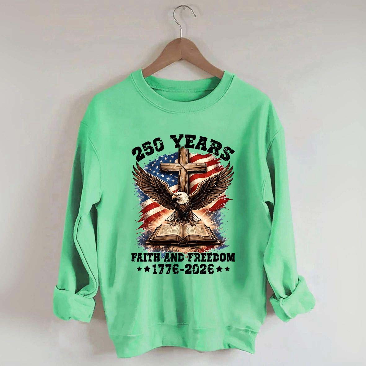 Faith And Freedom 250 Years Sweatshirt