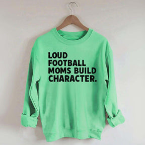 Retro Loud Football Moms Build Character Sweatshirt