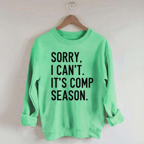 Sorry I can’t It‘’s Comp Season Sweatshirt