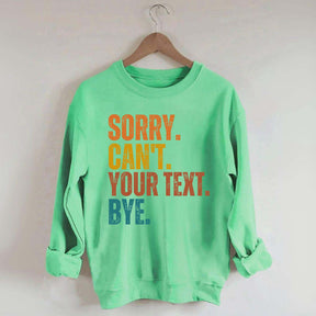 Funny Sorry Can't Bye Custom Sweatshirt