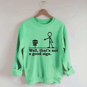 Well That's not a Good Sign Funny Sweatshirt