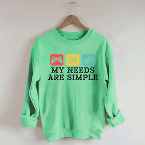 My Needs Are Simple Gamers Fun Sweatshirt
